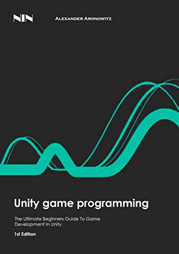 the-ultimate-beginners-guide-to-game-development-in-unity-1st-edition